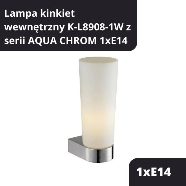 LAMPA KINKIET WEWNĘTRZNY K-L8908-1W Z SERII AQUA CHROM 1XE14